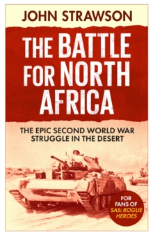 The Battle for North Africa : The Epic Second World War Struggle in the Desert