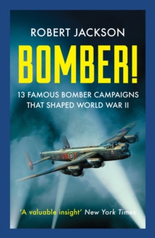 Bomber! : 13 Famous Bomber Campaigns that Shaped World War II