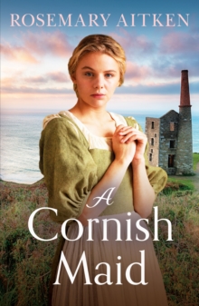 A Cornish Maid : A captivating saga of love and friendship