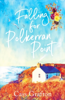 Falling for Polkerran Point : A fun, feel-good, Cornish second chance romance
