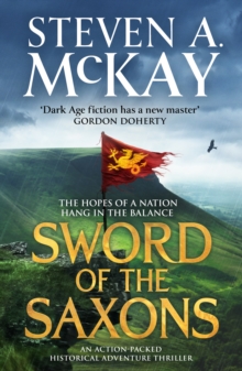 Sword of the Saxons : An action-packed historical adventure thriller