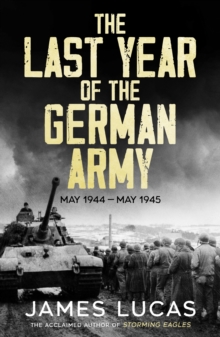 The Last Year of the German Army : May 1944-May 1945