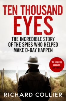 Ten Thousand Eyes : The amazing story of the spy network that cracked Hitler's Atlantic Wall before D-Day