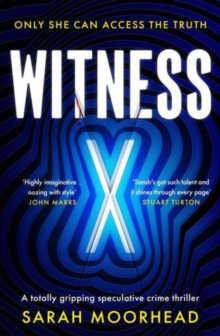 Witness X : A totally gripping speculative crime thriller