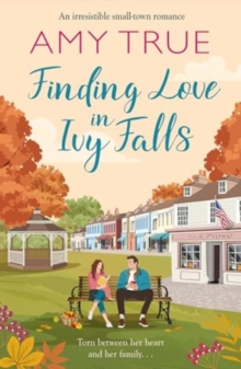 Finding Love in Ivy Falls : An irresistible small town friends-to-lovers romance