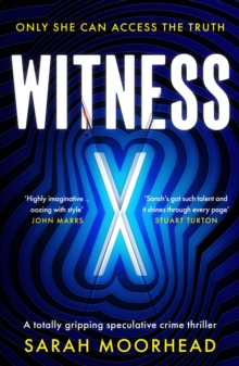 Witness X : A totally gripping speculative crime thriller