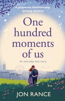 One Hundred Moments of Us : A gorgeously heartwarming, uplifting romance