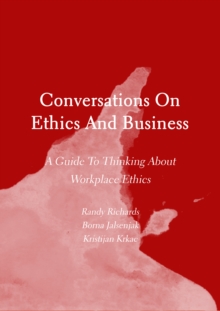 Conversations On Ethics And Business : A Guide To Thinking About Workplace Ethics