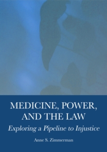 Medicine, Power, and the Law : Exploring a Pipeline to Injustice