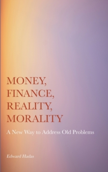 Money, Finance, Reality, Morality : A New Way to Address Old Problems