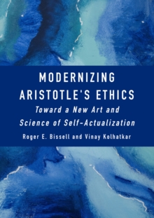 Modernizing Aristotle's Ethics : Toward a New Art and Science of Self-Actualization