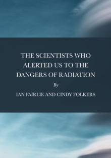 The Scientists Who Alerted Us To The Dangers of Radiation