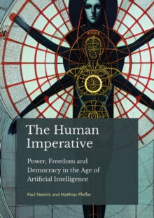 The Human Imperative : Power, Freedom and Democracy in the age of Artificial Intelligence