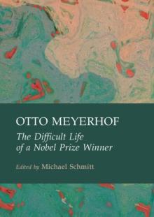 Otto Meyerhof : The Difficult Life of a Nobel Prize Winner