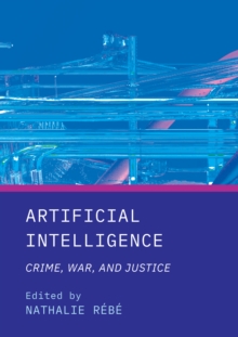 Artificial Intelligence : Crime, War, and Justice