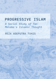 Progressive Islam : A Social Study of Tan Malaka's Islamic Thought