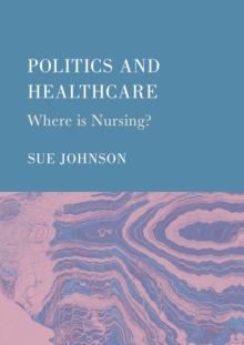 Politics and Healthcare : Where is Nursing?