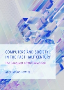 Computers and Society in the Past Half Century : The Conquest of Will Revisited