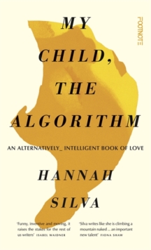 My Child, the Algorithm : An alternatively intelligent book of love