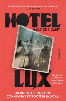 Hotel Lux : An Intimate History of Communism's Forgotten Radicals