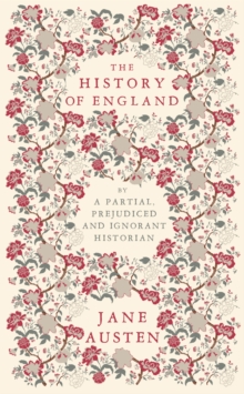 The History of England : By a Partial, Prejudiced and Ignorant Historian