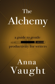 The Alchemy : A Guide to Gentle Productivity for Writers