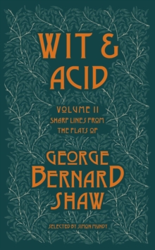 Wit and Acid : Sharp Lines from the Plays of George Bernard Shaw, Volume II