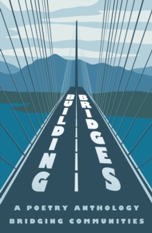 Building Bridges : A Poetry Anthology Bridging Communities