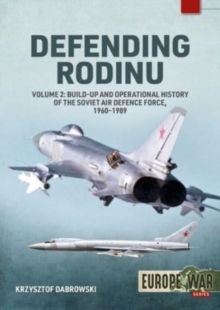 Defending Rodinu : Volume 2 - Build-Up and Operational History of the Soviet Air Defence Force, 1960-1989