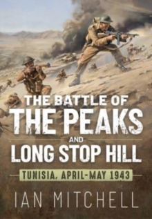 Battle of the Peaks and Long Stop Hill: Tunisia, April-May 1943