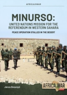 Minurso United Nations Mission for the Referendum in Western Sahara : Peace Operation Stalled in the Desert, 1991-2021