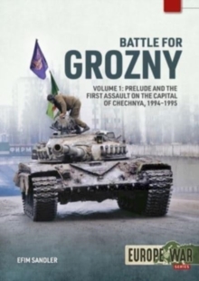 Battle for Grozny, Volume 1 : Prelude and the First Assault on the Capital of Chechnya, 1994-1995