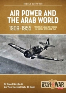 Air Power and the Arab World 1909-1955, Volume 9 : The Arab Air Forces and a New World Order, 1946-1948