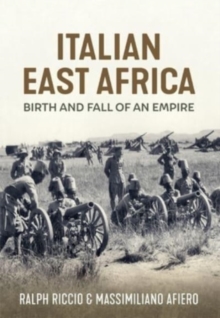 Birth and Fall of an Empire : The Italian Army in East Africa 1935-41