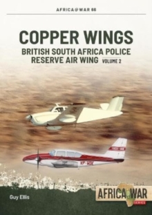 Copper Wings : British South Africa Police Reserve Air Wing Volume 2: 1974-1980