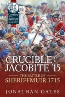 Crucible of the Jacobite '15 : The Battle of Sheriffmuir 1715