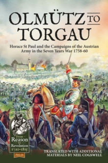 Olmutz to Torgau : Horace St Paul and the Campaigns of the Austrian Army in the Seven Years War 1758-60