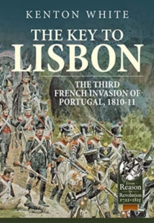 The Key to Lisbon : The Third French Invasion of Portugal, 1810-11