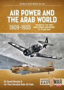 Air Power and the Arab World 1909-1955, Volume 10 : The First Arab-Israeli War Begins, 15-31 May 1948