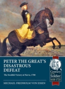 Peter the Great's Disastrous Defeat : The Swedish Victory at Narva, 1700