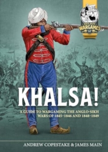 Khalsa! : A Guide to Wargaming the Anglo-Sikh Wars 1845-1846 and 1848-1849