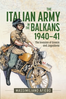 Helion & Company The Italian Army In The Balkans 1940-41 , The Invasion Of Greece And Jugoslavia