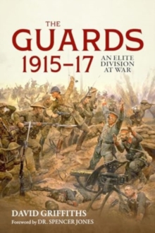 Guards 1915-17 : An Elite Division At War