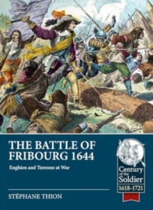 Battle of Fribourg 1644 : Enghien and Turenne at War