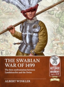 Swabian War Of 1499 : The First Confrontation Between Landsknechts And The Swiss