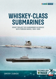 Whiskey-class Submarines : Soviet Project 613 Submarines in Service with Foreign Navies, 1950-1990