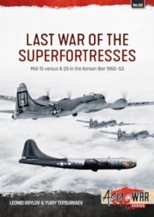 Last War of the Superfortresses : MiG-15 versus B-29 in the Korean War 1950-53