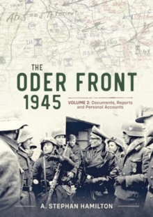 The Oder Front 1945 Volume 2 : Documents Reports & Personal Accounts