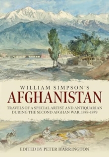 William Simpson's Afghanistan : Travels of a Special Artist and Antiquarian during the Second Afghan War 1878-1879