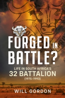Forged in Battle? : Life in South Africas 32 Battalion, 1975-1993